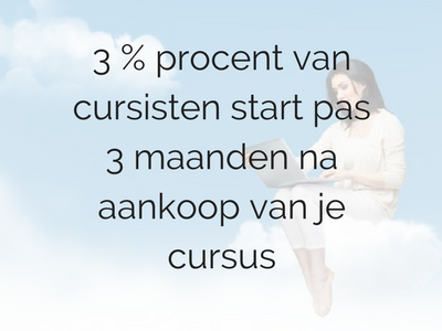 3 % procent van cursisten start pas 3 maanden na aankoop van je cursus